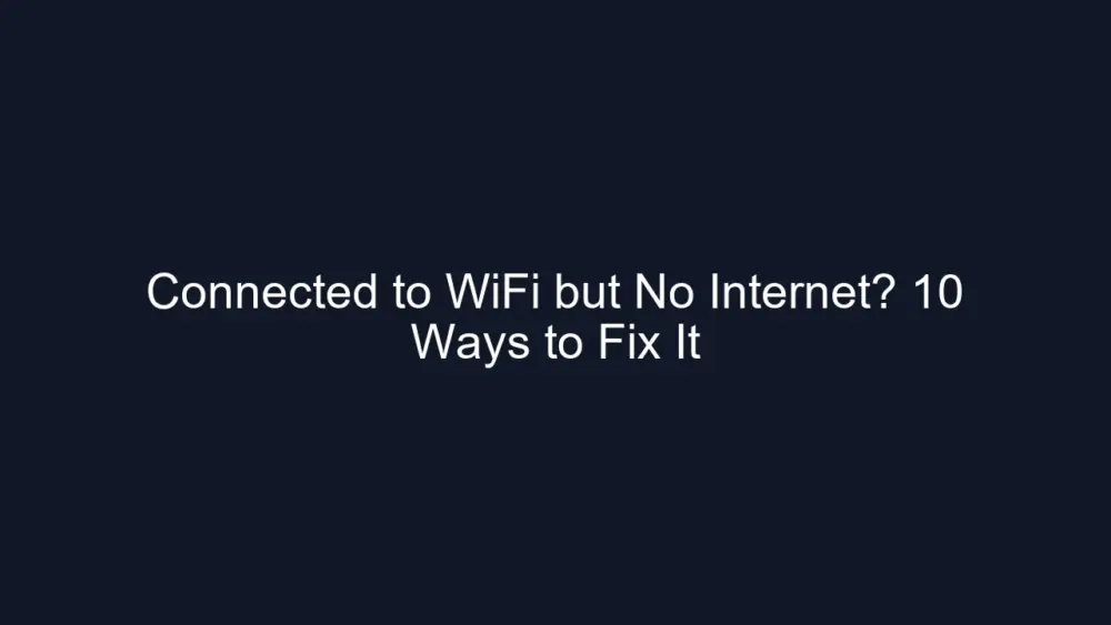 Connected to WiFi but No Internet? 10 Ways to Fix It