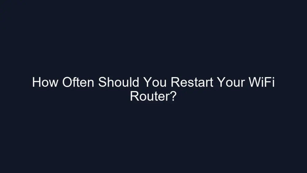 How Often Should You Restart Your WiFi Router?