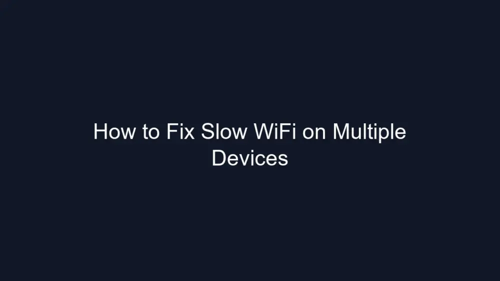 How to Fix Slow WiFi on Multiple Devices