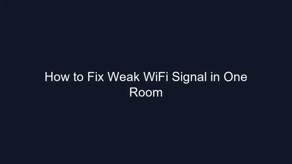 How to Fix Weak WiFi Signal in One Room