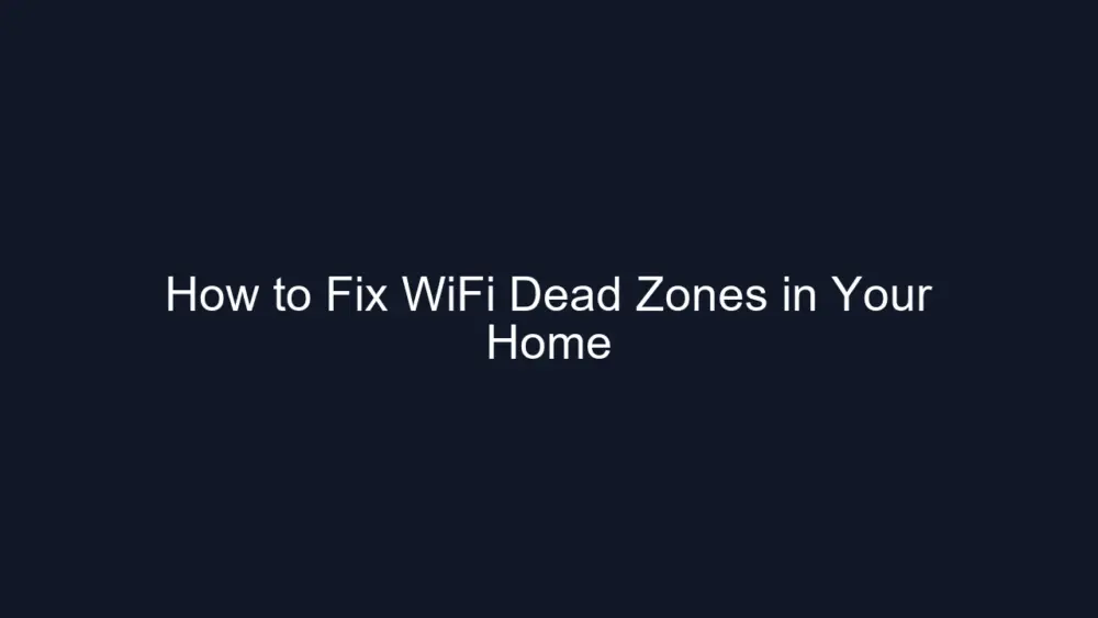 How to Fix WiFi Dead Zones in Your Home