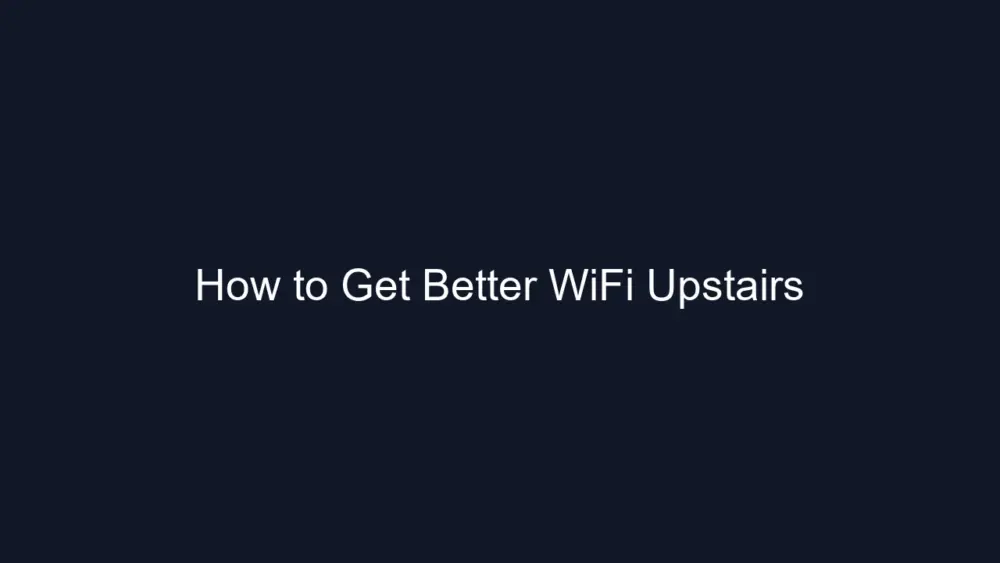 How to Get Better WiFi Upstairs