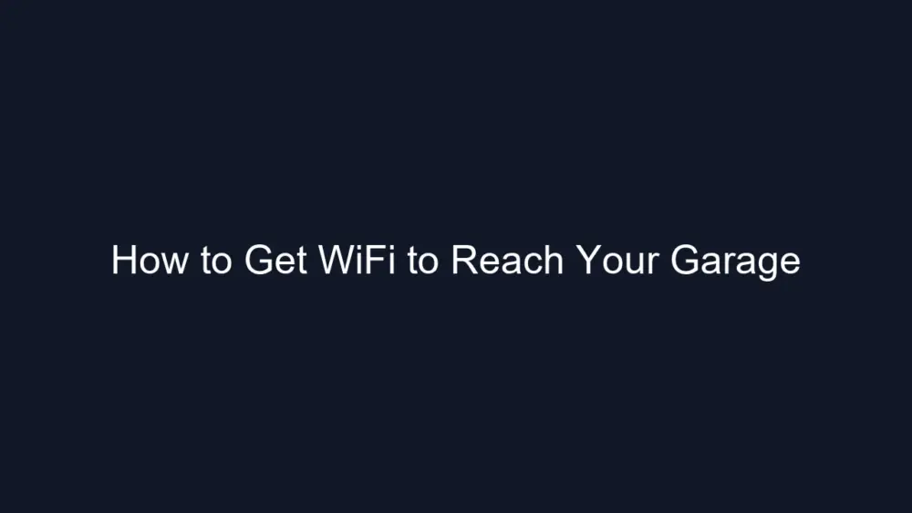 How to Get WiFi to Reach Your Garage