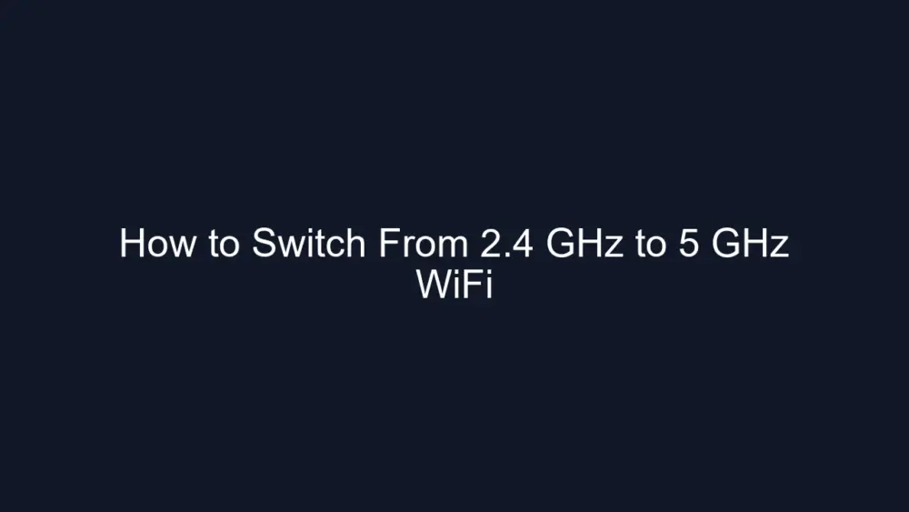 How to Switch From 2.4 GHz to 5 GHz WiFi