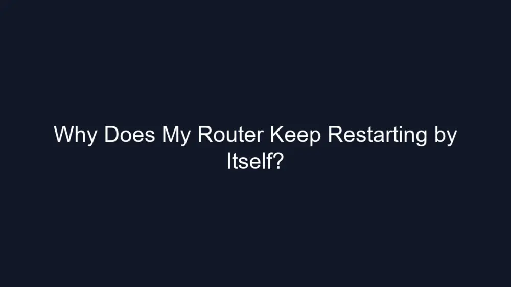 Why Does My Router Keep Restarting by Itself?