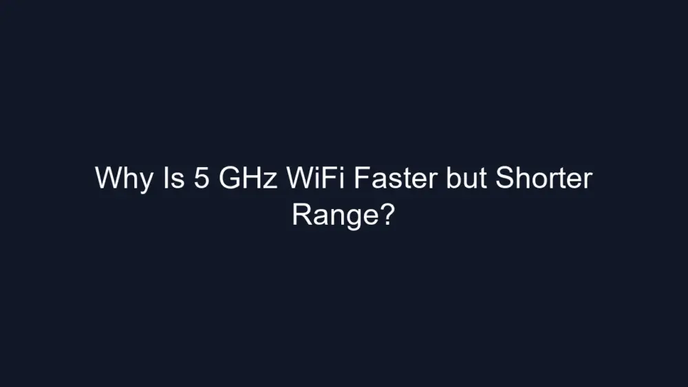 Why Is 5 GHz WiFi Faster but Shorter Range?
