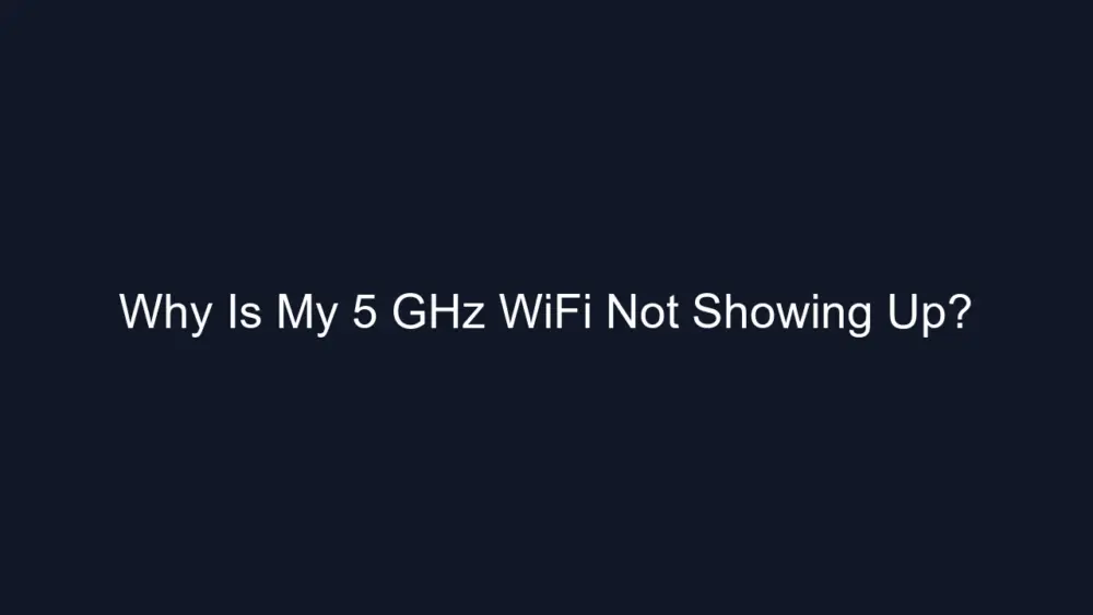 Why Is My 5 GHz WiFi Not Showing Up?
