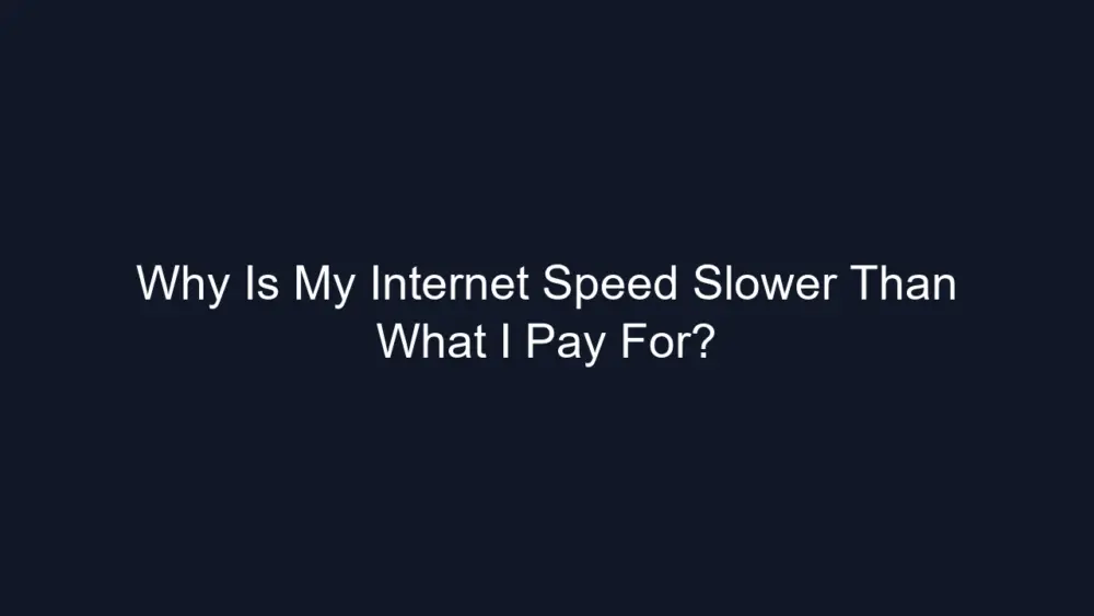 Why Is My Internet Speed Slower Than What I Pay For?