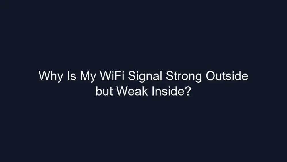 Why Is My WiFi Signal Strong Outside but Weak Inside?